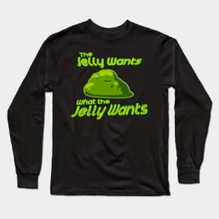 Yaphit - The Jelly Wants What The Jelly Wants Long Sleeve T-Shirt